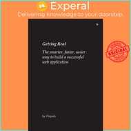 Getting Real: The Smarter, Faster, Easier Way to Build a Successful Web Applicati by , 37signals (US