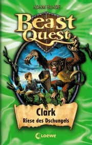 Beast Quest (Band 8) - Clark, Riese des Dschungels Adam Blade