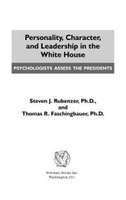 Personality, Character, and Leadership In The White House Steven J. Rubenzer; Thomas R. Faschingbauer