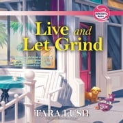 Live and Let Grind Tara Lush