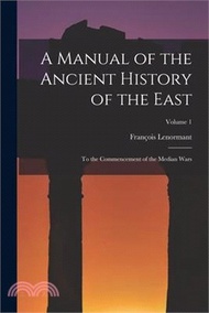 31211.A Manual of the Ancient History of the East: To the Commencement of the Median Wars; Volume 1