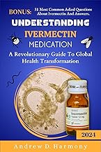 UNDERSTANDING IVERMECTIN MEDICATION: A Revolutionary Guide To Global Health Transformation