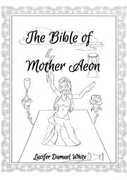 The Bible of Mother Aeon Lucifer Damuel White