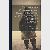 Christopher Columbus and how he Recieved and Imparted the Spirit of Discovery