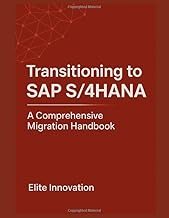 Transitioning to SAP S/4HANA: A Comprehensive Migration Handbook