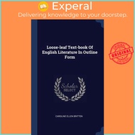 Loose-Leaf Text-Book of English Literature in Outline Form by Caroline Ellen Britten (hardcover)