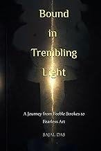 BOUND IN TREMBLING LIGHT: A Journey from Feeble Strokes to Fearless Art