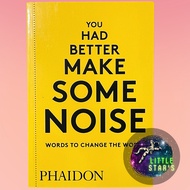 You Had Better Make Some Noise: Words to Change the World By Phaidon Press Self Help