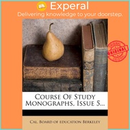 Course of Study Monographs, Issue 5... by Cal Board of Education Berkeley (US edition, paperback)