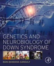 Genetics and Neurobiology of Down Syndrome Bani Bandana Ganguly