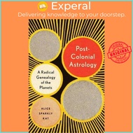 Postcolonial Astrology : A Radical Genealogy of the Planets by Alice Sparkly Kat (US edition, paperback)
