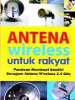 Antena Wireless Untuk Rakyat, Panduan Membuat Sendiri Beragam Antena Wireless 2.4 GHz