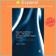 Saracens and Franks in 12th - 15th Century European and Near Eastern Literatu by Aman Y. Nadhiri (UK