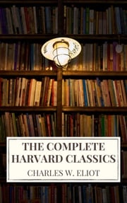 The Complete Harvard Classics 2022 Edition - ALL 71 Volumes Charles W. Eliot