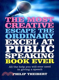 The Most Creative Escape the Ordinary Excel at Public Speaking Book Ever ─ All the Help You Will Eve
