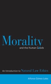Morality and the Human Goods Alfonso Gómez-Lobo