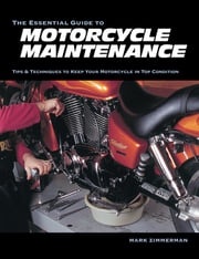 The Essential Guide to Motorcycle Maintenance Mark Zimmerman