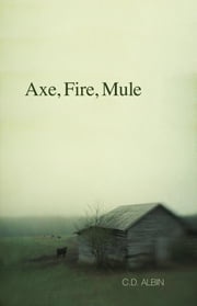 Axe, Fire, Mule C. D. Albin