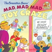 The Berenstain Bears' Mad, Mad, Mad Toy Craze Stan Berenstain