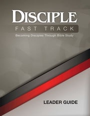 Disciple Fast Track Becoming Disciples Through Bible Study Leader Guide Richard B. Wilke