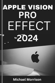 APPLE VISION PRO EFFECT 2024 Michael Morrison