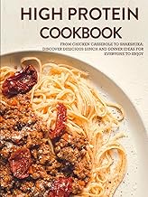 High Protein Cookbook: From Chicken Casserole to Shakshuka; Discover Delicious Lunch and Dinner Idea