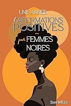 Une Année d'Affirmations Positives pour Femmes Noires: 365 pensées douces et puissantes pour retrouv