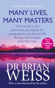 Many Lives, Many Masters Dr. Brian Weiss