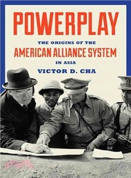 32055.Powerplay ─ The Origins of the American Alliance System in Asia