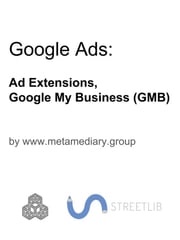 Google Ads: Ad Extensions and Google My Business (GMB) www.metamediary.group