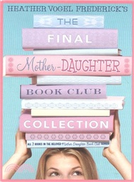 The Final Mother-Daughter Book Club Collection ─ The Mother-Daughter Book Club / Much Ado About Anne / Dear Pen Pal / Pies &amp; Prejudice / Home for the Holidays / Wish You Were Eyre / Mother-Daughter B