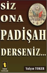 Siz Ona Padişah Derseniz Yalçın Toker