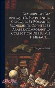 787.Description Des Antiquités Égyptiennes, Grecques Et Romaines, Monuments Cophtes Et Arabes, Composant La Collection De Feu M. J. F. Mimaut, ......