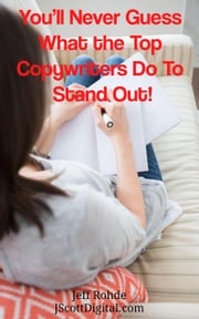 You’ll Never Guess What the Top Copywriters Do To Stand Out! Jeff Rohde