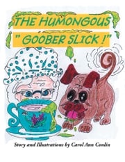 The Humongous “Goober Slick!” Carol Ann Conlin