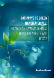 Pathways to Green Nanomaterials: Plants as Raw Materials, Reducing Agents and Hosts Li Fu