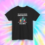 In A Lab It's Chemistry In A Garage It's Felony Funny Science T-Shirt xs-3xl