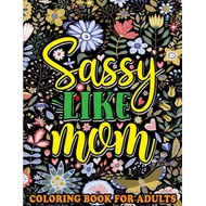 sassy like mom coloring book for adults mommy quotes inspiring words peaceful paisley and floral designs for adults relaxation and stress relievin Publishing, Saving99