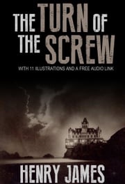 The Turn of the Screw: With 11 Illustrations and a Free Audio Link. Henry James