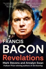 Francis Bacon: Revelations Mark Stevens