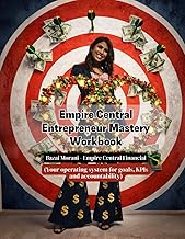 Empire Central Entrepreneur Mastery Workbook: Your Operating System for goals, KPIs, and accountabil