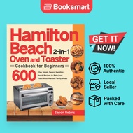 Hamilton Beach 2-in-1 Oven and Toaster Cookbook for Beginners: 600-Day Simple Savory Hamilton Beach 