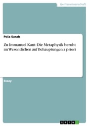 Zu Immanuel Kant: Die Metaphysik beruht im Wesentlichen auf Behauptungen a priori Pola Sarah