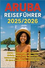 Aruba REISEFÜHRER 2025/2026: Entdecken Sie die besten Strände, Resorts, lokalen Restaurants, Outdoor