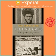 The Race Card : Campaign Strategy, Implicit Messages, and the Norm of Equalit by Tali Mendelberg (US