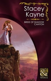 Bride Of Shadow Canyon (Mills &amp; Boon Historical) Stacey Kayne