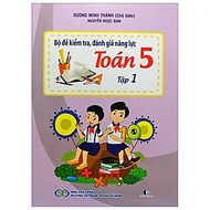 Bộ Đề Kiểm Tra Năng Lực , Đánh Giá Năng Lực Toán Lớp 5 - Tập 1