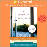 Uncertain Inheritance, An - Writers on Caring for Family by Nell Casey (US edition, paperback)