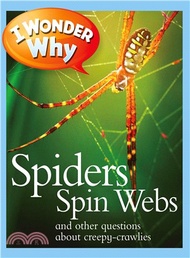 I Wonder Why Spiders Spin Webs ─ And Other Questions About Creepy-crawlies