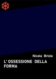 L'ossessione della forma Nicola Brizio